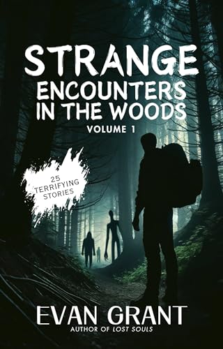 Strange Encounters in the Woods: 25 Terrifying Stories: Volume 1