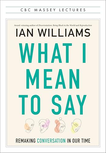 What I Mean to Say: Remaking Conversation in Our Time