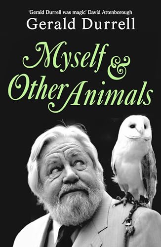 Myself and Other Animals: A posthumous work from the beloved conservationist to celebrate the centenary of his birth