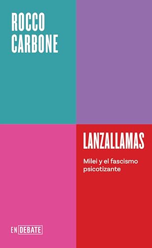 Lanzallamas: Milei y el fascismo psicotizante