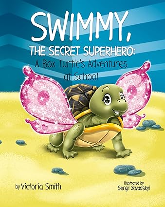 Swimmy, the Secret Superhero: A Box Turtle's Adventures at School