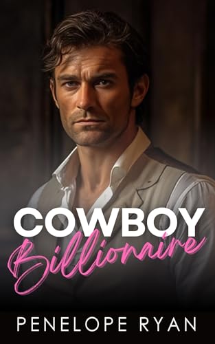 Cowboy Billionaire: A Grumpy Single Dad, Nanny, Small Town Romance