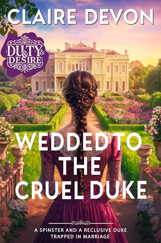 Wedded to the Cruel Duke: A Steamy Marriage of Convenience Historical Regency Romance Novel