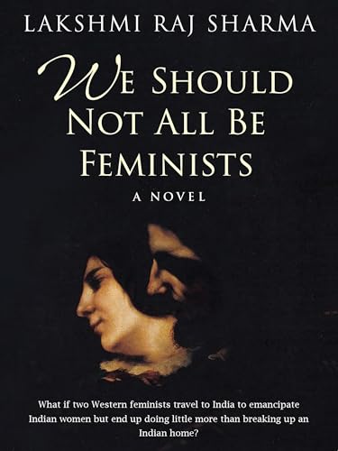 WE SHOULD NOT ALL BE FEMINISTS: A NOVEL