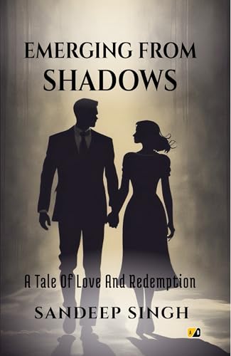 EMERGING FROM SHADOWS: A Tale Of Love And Redemption