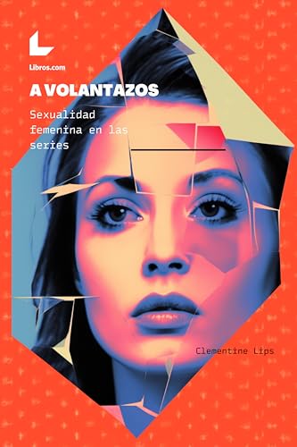 A volantazos: Sexualidad femenina en las series (Spanish Edition)