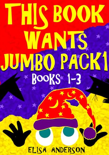 This Book Wants - Jumbo Pack (Books 1-3): A Collection of Funny Interactive Stories for Preschoolers and Kids Ages 4-8 and Above