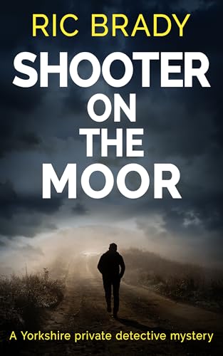 Shooter on the Moor: A Yorkshire private detective mystery