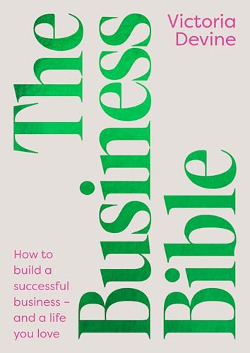 The Business Bible: How to build a successful business – and a life you love