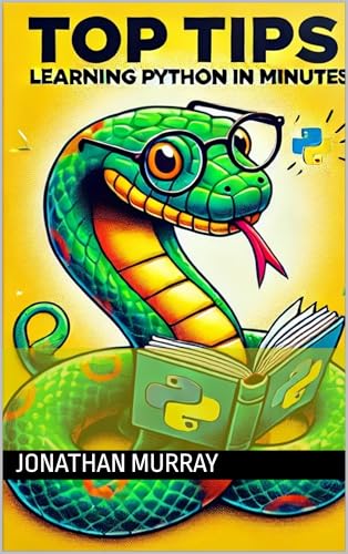 Top Tips: Learn Python in Minutes by Jonathan Murray | Goodreads