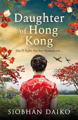 Daughter of Hong Kong: A heartbreaking, emotional wartime read from Siobhan Daiko, author of The Girl from Portofino