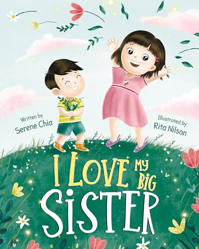 I Love My Big Sister: A Big Sister Learns to Understand her Little Brother