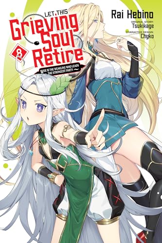 Let This Grieving Soul Retire, Vol. 8 (manga): Woe Is the Weakling Who Leads the Strongest Party (Let This Grieving Soul Retire