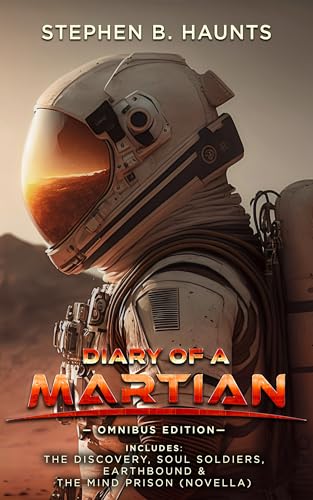 Diary of a Martian: Omnibus Edition: Includes The Discovery, Soul Soldiers, Earthbound, and The Mind Prison Novella