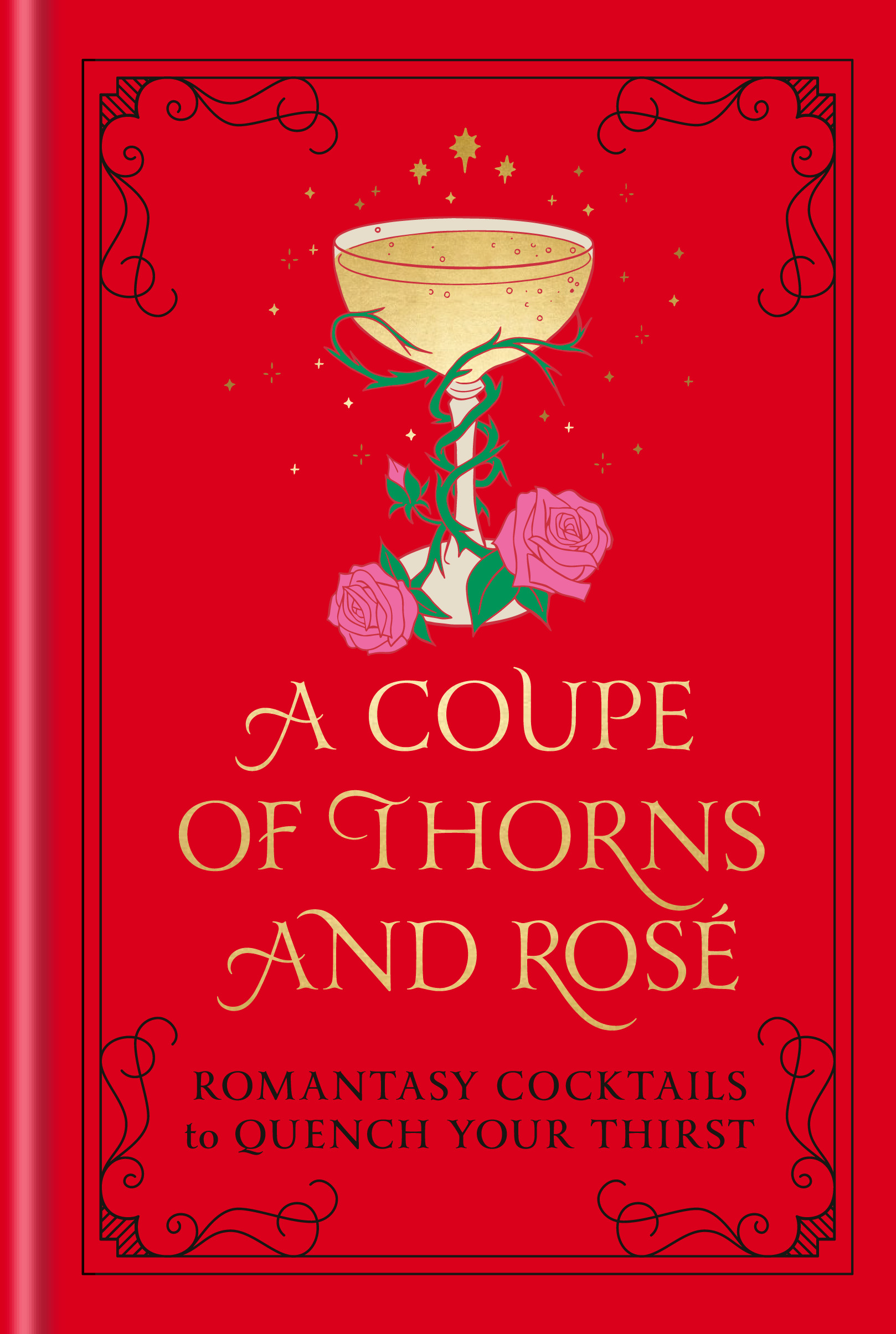 A Coupe of Thorns and Rosé: Romantasy Cocktails to Quench Your Thirst—A Cocktail Recipe Book