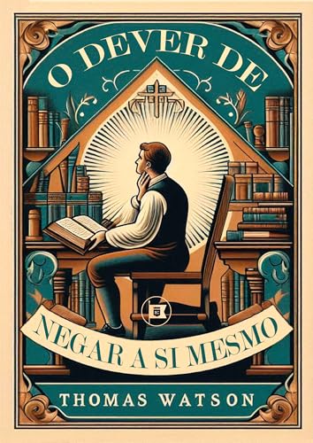 O Dever de Negar a Si Mesmo (Obras de Thomas Watson Livro 8)