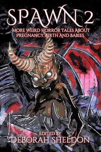 Spawn 2: More Weird Horror Tales About Pregnancy, Birth and Babies