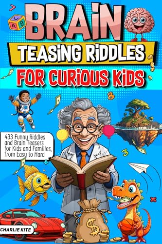 Brain Teasing Riddles For Curious Kids: 433 Funny Riddles And Brain Teasers For Kids And Families, From Easy To Hard