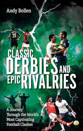 Classic Derbies and Epic Rivalries: A Journey Through the World's Most Captivating Football Clashes