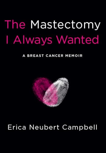 The Mastectomy I Always Wanted: A Breast Cancer Memoir
