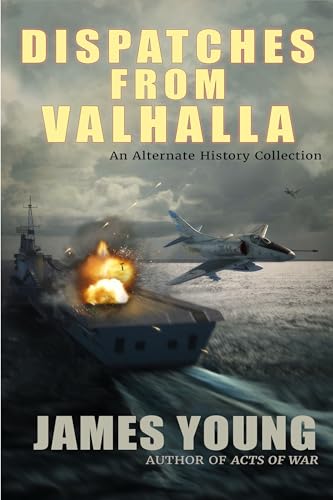 Dispatches From Valhalla: An Alternate History Collection