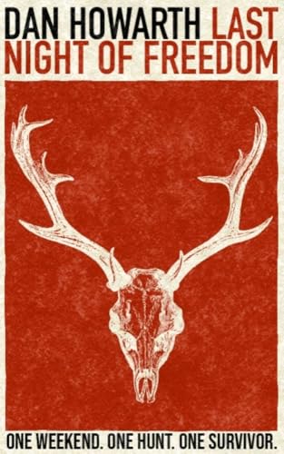 Last Night Of Freedom: One Weekend. One Hunt. One Survivor.