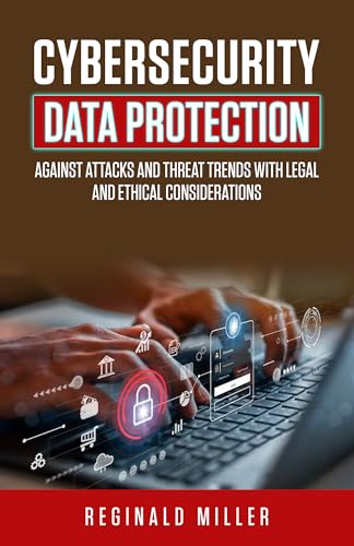CYBERSECURITY DATA PROTECTION: AGAINST ATTACKS AND THEAT TRENDS WITH LEGAL AND ETHICAL CONSIDERATIONS