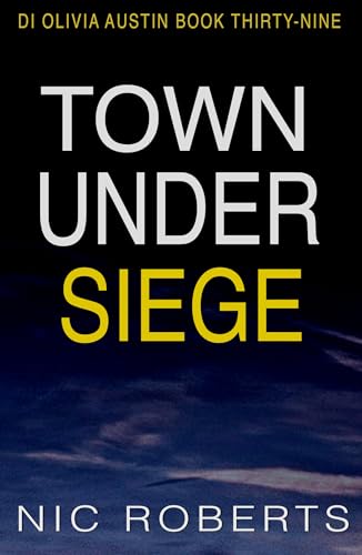 Town Under Siege (DI Olivia Austin Book 39): A fast-paced crime thriller
