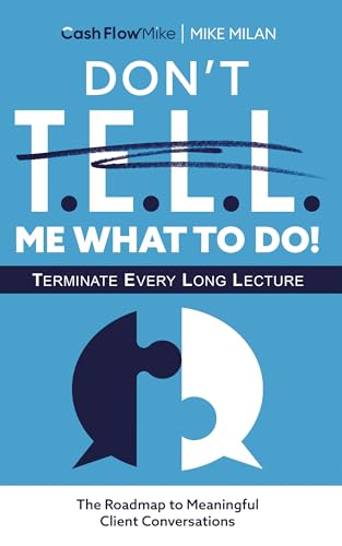 Don't T.E.L.L. Me What To Do!: A Roadmap To Meaningful Client Conversations