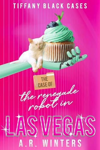 The Case of The Renegade Robot in Las Vegas: A Cozy Tiffany Black Mystery