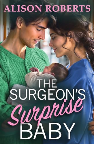 The Surgeon's Surprise Baby: Discover a totally uplifting medical romance from Alison Roberts