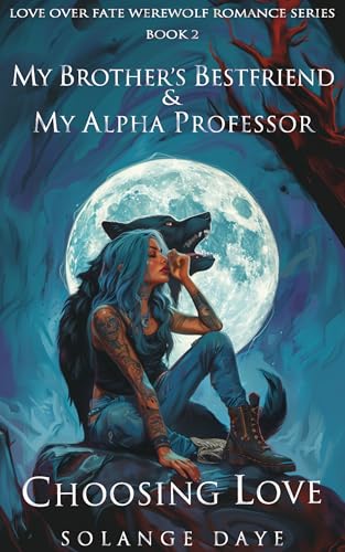 My Brother's Best Friend and My Alpha Professor: Choosing Love