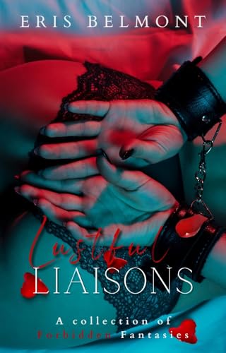 Lustful Liaisons : A Collection of Forbidden Fantasies