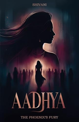 Aadhya- The Phoenix's Fury: A Gripping Women’s Fiction Tale of Betrayal, Resilience & Revenge | A Strong Female Protagonist’s Journey to Empowerment