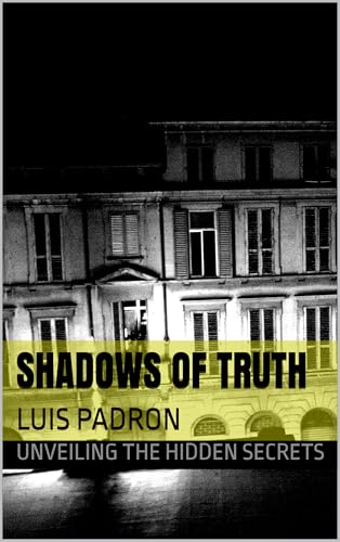 SHADOWS OF TRUTH: Unveiling the Hidden Secrets by LUIS PADRON | Goodreads