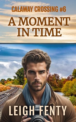 A Moment In Time: Calaway Crossing Book 6