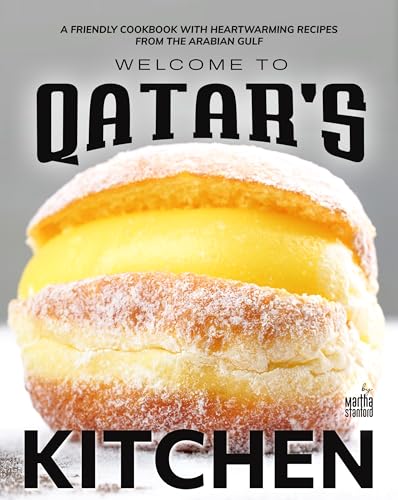 Welcome to Qatar's Kitchen: A Friendly Cookbook with Heartwarming Recipes from the Arabian Gulf