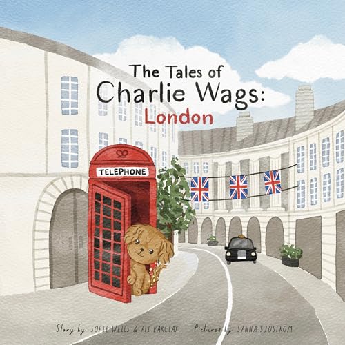 The Tales of Charlie Wags: London | A Fun & Educational Rhyming Picture Book for Kids (Ages 3-7) | Beautifully Illustrated Read-Aloud