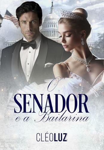 O SENADOR E A BAILARINA : ROMANCE - SÉRIE: OS DONOS DO MUNDO