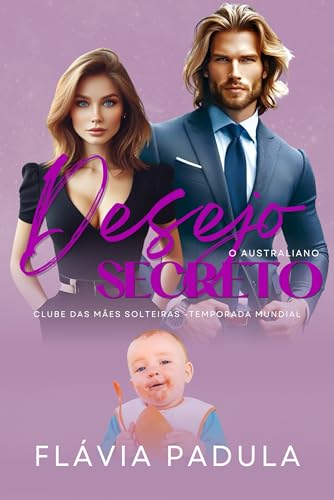 Desejo Secreto: O Australiano (O CLUBE DAS MÃES SOLTEIRAS - TEMPORADA MUNDIAL Livro 3)