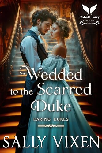 Wedded to the Scarred Duke: A Historical Regency Romance Novel