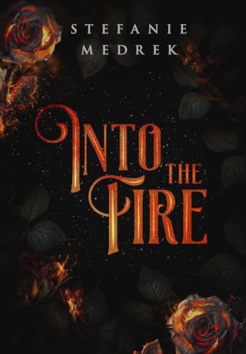 Into the Fire: A Flame in the Shadows Trilogy, Book One