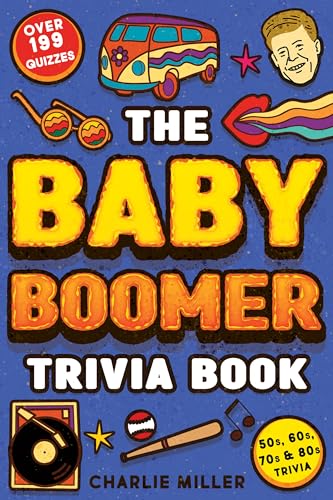 The Baby Boomer Trivia Book: Take A Fun Walk Down Memory Lane With The 1950s, 1960s, 1970s and 1980s Trivia & Quizzes