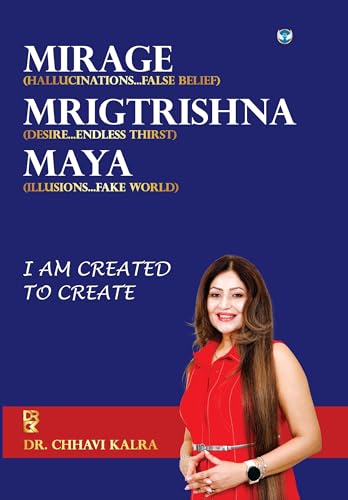 Mirage, Mrigtrishna, Maya: I am created to create