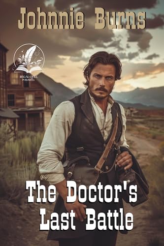 The Doctor's Last Battle: A Classic Western Adventure Novel