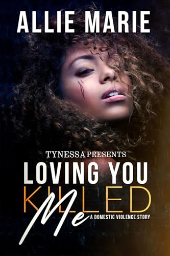 Loving You Killed Me : A Domestic Violence Story
