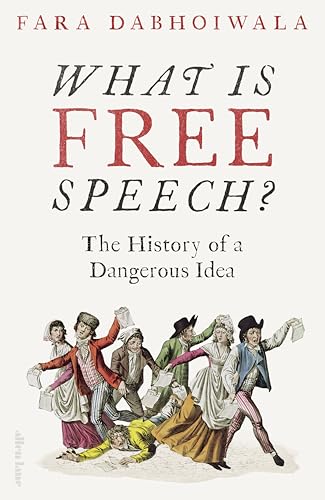 What Is Free Speech?: The History of a Dangerous Idea