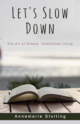 Let's Slow Down: The Art of Simple, Intentional Living