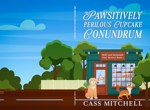 The Pawsitively Perilous Cupcake Conundrum: Molly and Marmalade Cozy Mystery Book 2