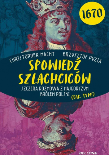 Spowiedź szlachciców 1670. Szczera rozmowa z najgorszym królem Polski